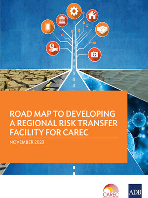 cover image of Road Map to Developing a Regional Risk Transfer Facility for CAREC